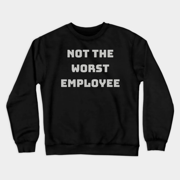 Not The Worst Employee Novelty Work or Office T-Shirt - Witty Job Humor, Perfect Gift for Colleagues, Laughable Workwear Crewneck Sweatshirt by TeeGeek Boutique